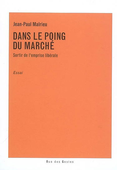 Dans le poing du marché : sortir de l'emprise libérale : essai