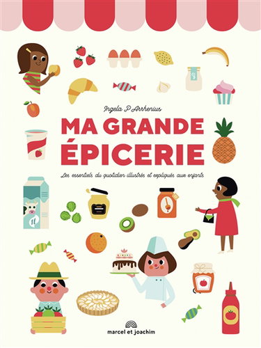 Ma grande épicerie : les essentiels du quotidien illustrés et expliqués aux enfants