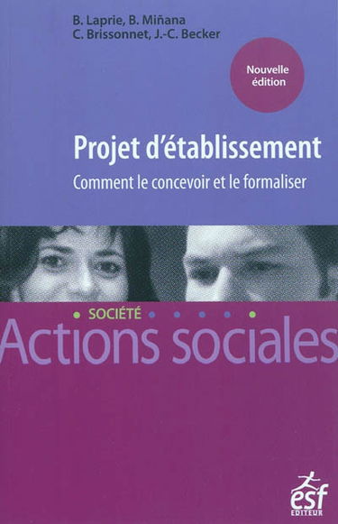 Projet d'établissement : comment le concevoir et le formaliser : dans le secteur social et médico-social