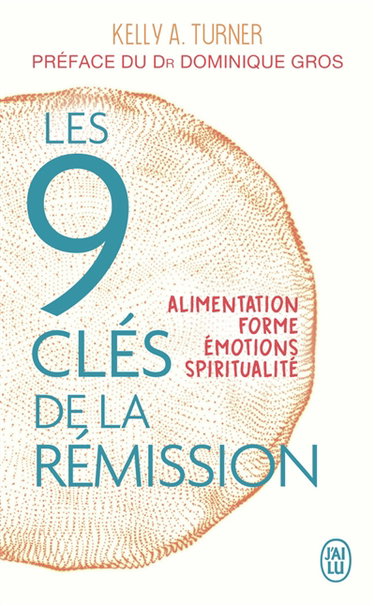 Les 9 clés de la rémission : alimentation, forme, émotions, spiritualité