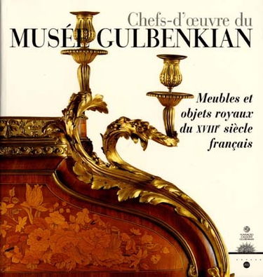 Chefs-d'oeuvre du musée Gulbenkian Lisbonne : meubles et objets royaux du XVIIIe siècle français : exposition, Versailles, 8 nov. 2000-30 janv. 2001