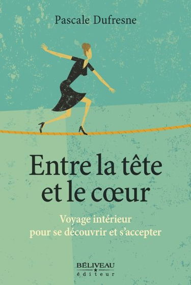 Entre la tête et le coeur : voyage intérieur pour se découvrir et s'accepter