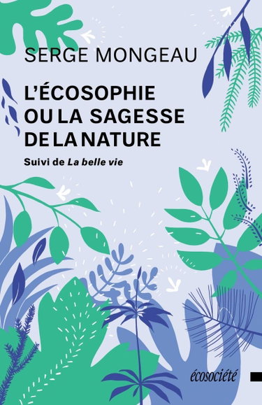 Couverture de L'écosophie ou la sagesse de la nature : Suivi de, La belle vie