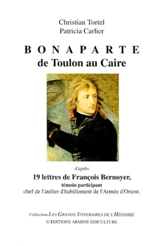 Bonaparte de Toulon au Caire : d'après 19 lettres de François Bernoyer, témoin participant