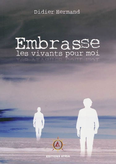 Embrasse les vivants pour moi