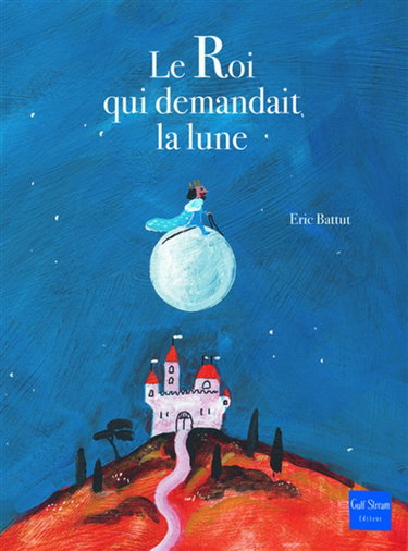 Couverture de Le roi qui demandait la lune par Eric Battut