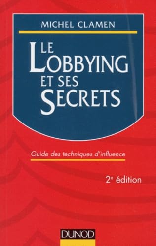 Le Lobbing Et Ses Secrets. Guide Des Techniques D'Influence, 2eme Edition 1997