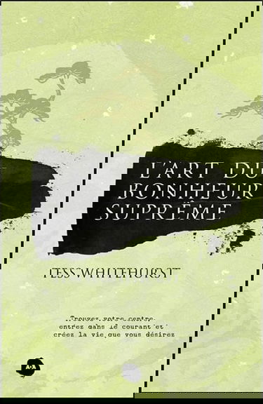 L'art du bonheur suprême - Trouvez votre centre, entrez dans le courant...