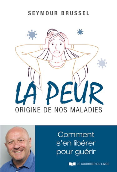 La peur, origine de nos maladies : comment s'en libérer pour guérir