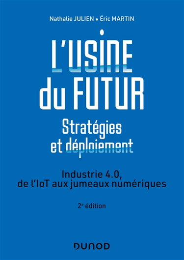 Couverture de L'usine du futur : stratégies et déploiement : industrie 4.0, de l'IoT aux jumeaux numériques