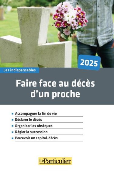 Couverture de Faire face au décès d'un proche, 2025 : accompagner la fin de vie, déclarer le décès, organiser les obsèques, régler la succession, percevoir un capital-décès par Le Particulier (périodique)