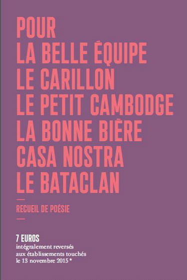 Pour la Belle Equipe, le Carillon, le Petit Cambodge, la Bonne Bière, Casa nostra, le Bataclan : recueil de poésie