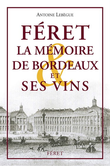 Féret, la mémoire de Bordeaux et ses vins