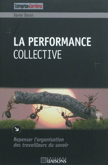 La performance collective : repenser l'organisation des travailleurs du savoir