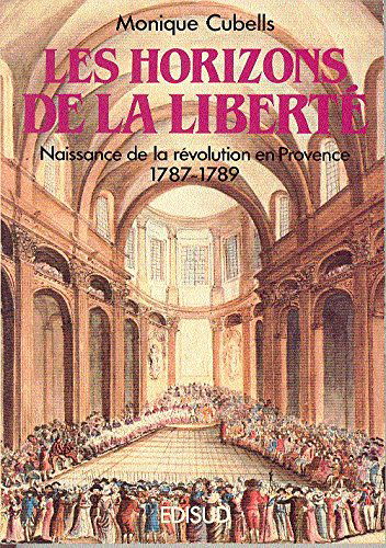 Les horizons de la liberté : naissance de la Révolution en Provence : 1787-1789