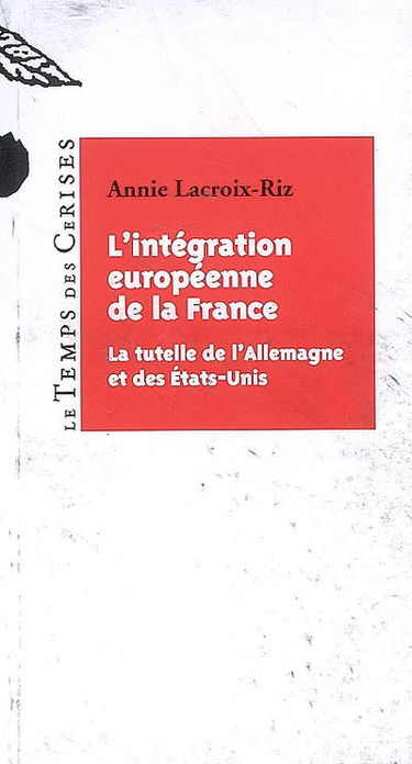 L'intégration européenne de la France : la tutelle de l'Allemagne et des Etats-Unis
