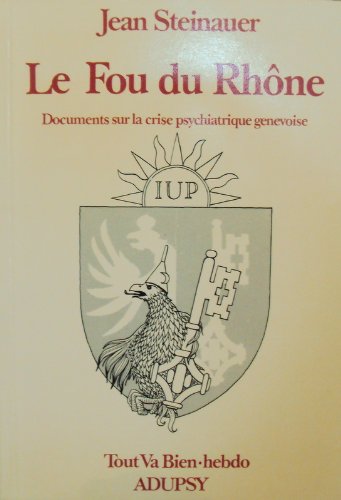Couverture de Le fou du rhône : documents sur la crise psychiatrique genevoise