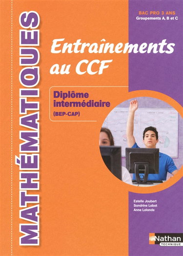 Couverture de Mathématiques : entraînements au CCF : diplôme intermédiaire (BEP-CAP), bac pro 3 ans, groupements A, B et C