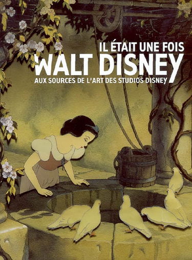 Il était une fois... Walt Disney : aux sources de l'art des studios Disney : exposition, Paris, Galeries nationales du Grand Palais, 16 sept. 2006-15 janv. 2007 ; Montréal, Musée des beaux-arts de Montréal, Pavillon Jean-Noël Desmarais, 8 mars-24 juin 200