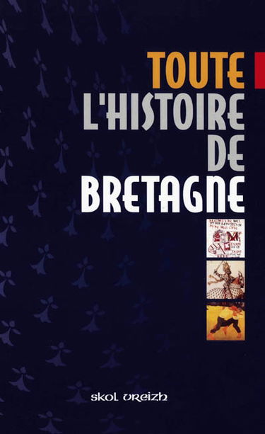 Toute l'histoire de Bretagne : des origines à la fin du XXe siècle