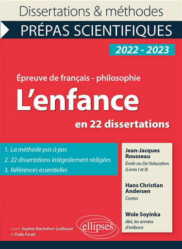 L'enfance en 22 dissertations : Jean-Jacques Rousseau, Emile ou De l'éducation (livres I et II) ; Hans Christian Andersen, Contes ; Wole Soyinka, Aké, les années d'enfance : épreuve de français-philosophie, prépas scientifiques, 2022-2023