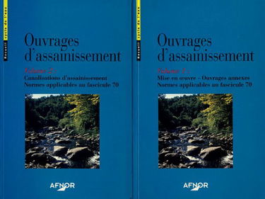 Ouvrages d'assainissement. Volume 1 : mise en oeuvre. Ouvrages annexes. Volume 2 : Canalisation d'assainissement. normes applicables au fascicule 70
