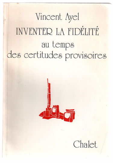 Inventer la fidelite : au temps des certitudes provisoires