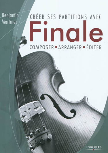 Créer des partitions avec Finale : composer, arranger, éditer