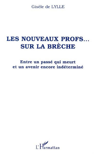 Les nouveaux profs... sur la brèche : entre un passé qui meurt et un avenir encore indéterminé