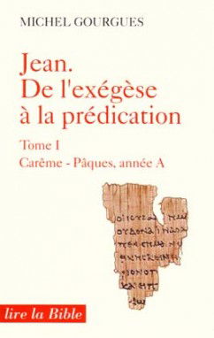 Jean, de l'exégèse à la prédication. Vol. 1. Carême et Pâques : année A