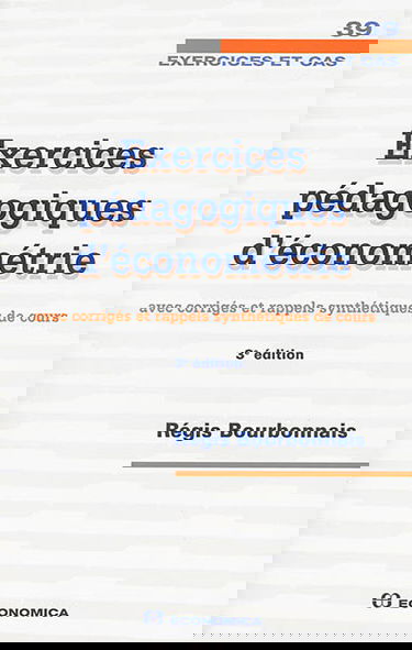 Exercices pédagogiques d'économétrie : avec corrigés et rappels synthétiques de cours