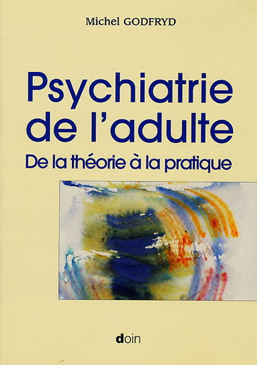 Couverture de Psychiatrie de l'adulte : de la théorie à la pratique par Michel Godfryd