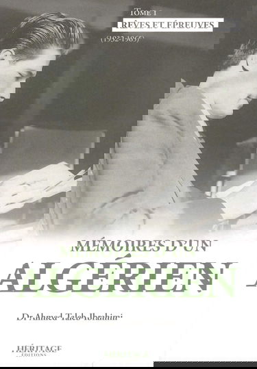 MÉMOIRES D´UN ALGÉRIEN - T1 - RÊVES ET ÉPREUVES (1932 - 1965)