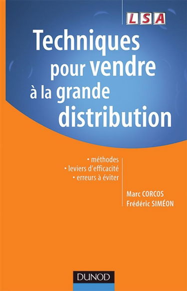 Techniques pour vendre à la grande distribution : méthodes, leviers d'efficacité, erreurs à éviter
