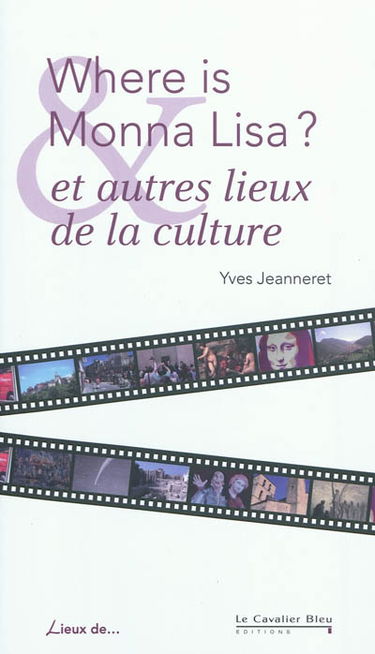 Where is Monna Lisa ? : et autres lieux de la culture