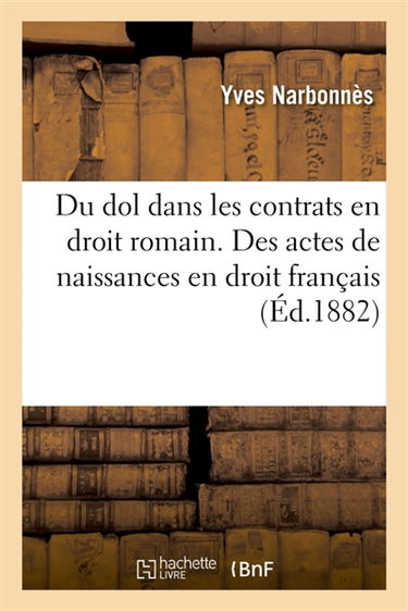 Du dol dans les contrats en droit romain. Des actes de naissances en droit français