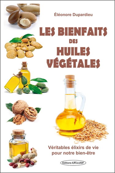 Les bienfaits des huiles végétales : véritables élixirs de vie pour notre bien-être