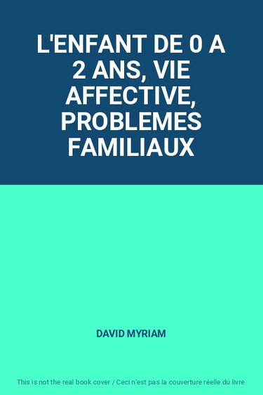 Couverture de L'ENFANT DE 0 A 2 ANS, VIE AFFECTIVE, PROBLEMES FAMILIAUX par Myriam David