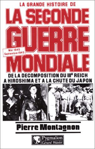 La grande histoire de la Seconde Guerre mondiale. Vol. 9. De la décomposition du IIIe Reich à Hiroshima et à la chute du Japon : mai 1945-septembre 1945