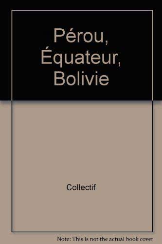 Pérou, Équateur, Bolivie