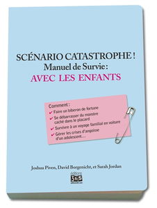 Scénario catastrophe ! : avec les enfants, manuel de survie