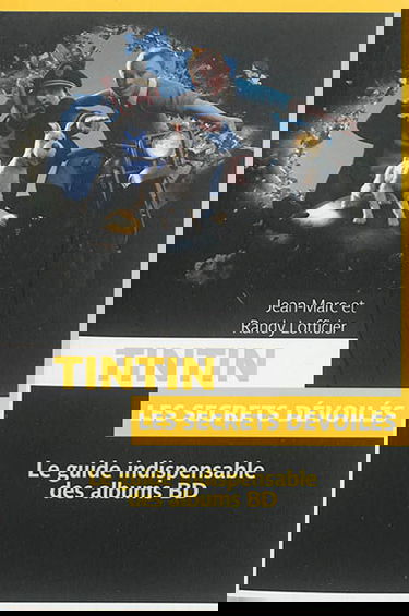 Tintin et les secrets dévoilés : le guide indispensable des albums BD