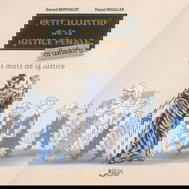 Petit illustré de la justice pénale ordinaire : les mots de la justice