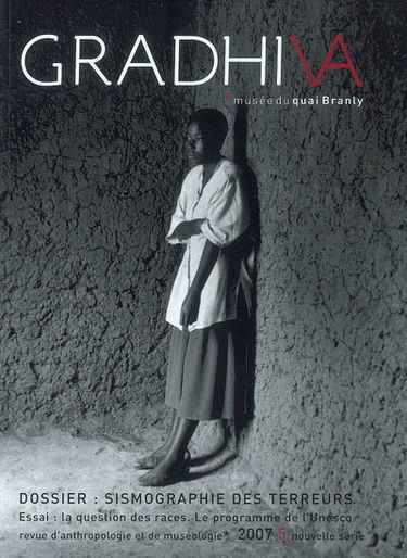 Gradhiva au Musée du quai Branly-Jacques Chirac : revue d'histoire et d'archives de l'anthropologie, n° 5. Sismographie des terreurs