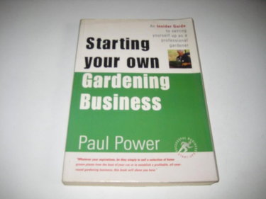 Couverture de Starting Your Own Gardening Business: An Insider Guide to Setting Yourself Up as a Professional Gardener
