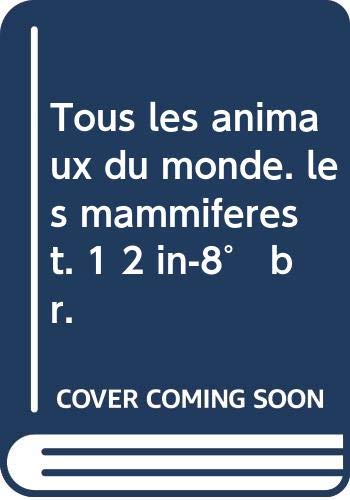 Tous les animaux du monde. les mammifères t. 1 2 in-8° br.