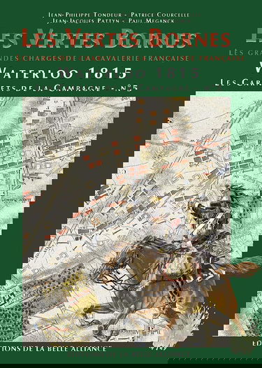 Les vertes bornes, les grandes charges decla cavalerie française : Waterloo 1815 les carnets de la campagne n°5