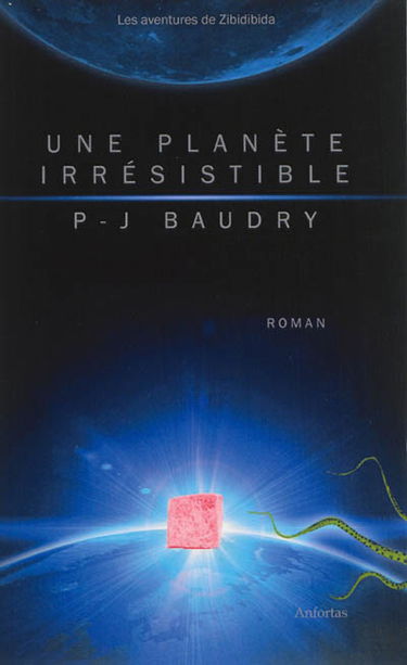 Les aventures de Zibidibida. Une planète irrésistible
