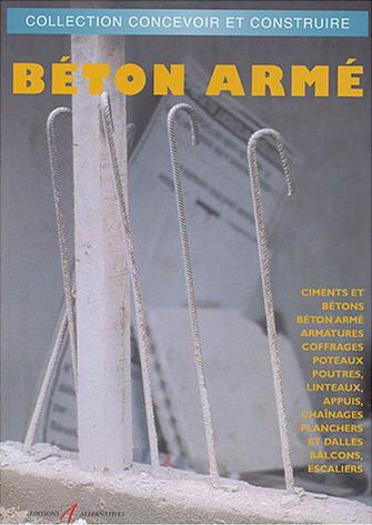 Béton armé : ciments et bétons, béton armé, armatures, coffrages, poteaux, poutres, linteaux, appuis, chaînages, planchers et dalles, balcons, escaliers