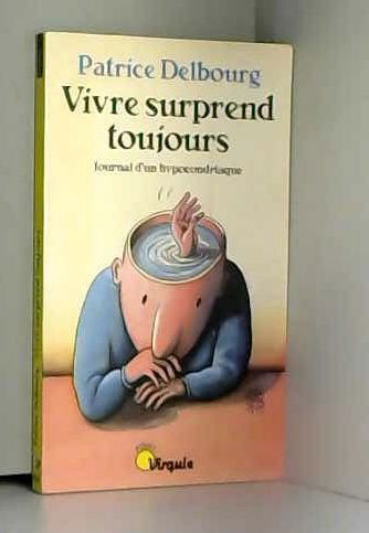 Vivre surprend toujours : journal d'un hypocondriaque